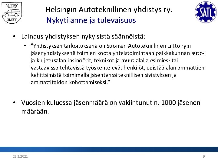 Helsingin Autoteknillinen yhdistys ry. Nykytilanne ja tulevaisuus • Lainaus yhdistyksen nykyisistä säännöistä: • ”Yhdistyksen