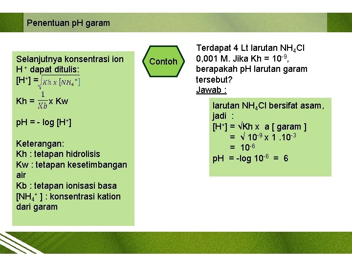 Penentuan p. H garam Selanjutnya konsentrasi ion H + dapat ditulis: [H+] = Kh