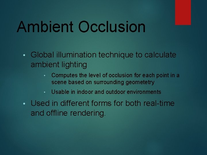  Ambient Occlusion • • Global illumination technique to calculate ambient lighting • Computes