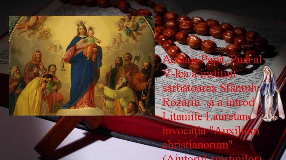 Acelaşi Papă, Pius al V-lea a instituit sărbătoarea Sfântului Rozariu şi a introdus în Acelaşi Papă, Pius al V-lea a instituit sărbătoarea Sfântului Rozariu şi a introdus în