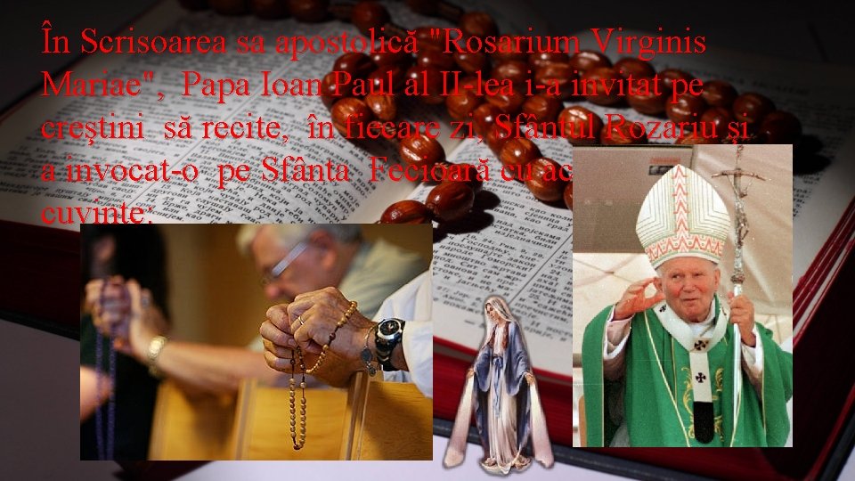 În Scrisoarea sa apostolică "Rosarium Virginis Mariae", Papa Ioan Paul al II-lea i-a invitat În Scrisoarea sa apostolică "Rosarium Virginis Mariae", Papa Ioan Paul al II-lea i-a invitat