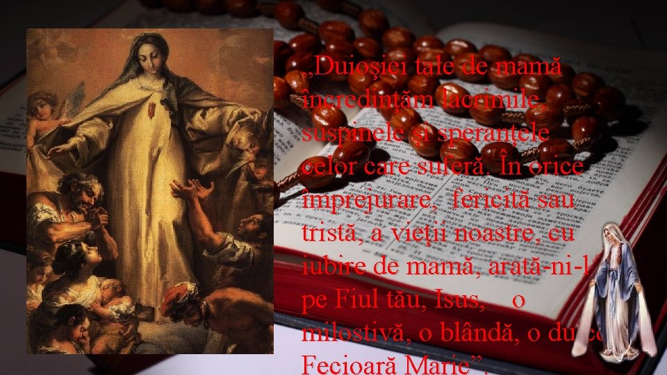 „Duioşiei tale de mamă încredinţăm lacrimile, suspinele şi speranţele celor care suferă. În orice „Duioşiei tale de mamă încredinţăm lacrimile, suspinele şi speranţele celor care suferă. În orice