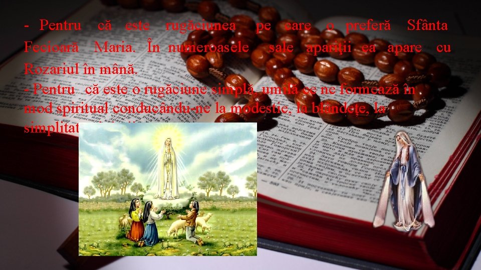 - Pentru că este rugăciunea pe care o preferă Sfânta Fecioară Maria. În numeroasele - Pentru că este rugăciunea pe care o preferă Sfânta Fecioară Maria. În numeroasele