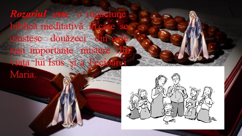 Rozariul este o rugăciune biblică meditativă în care se cinstesc douăzeci din cele mai Rozariul este o rugăciune biblică meditativă în care se cinstesc douăzeci din cele mai