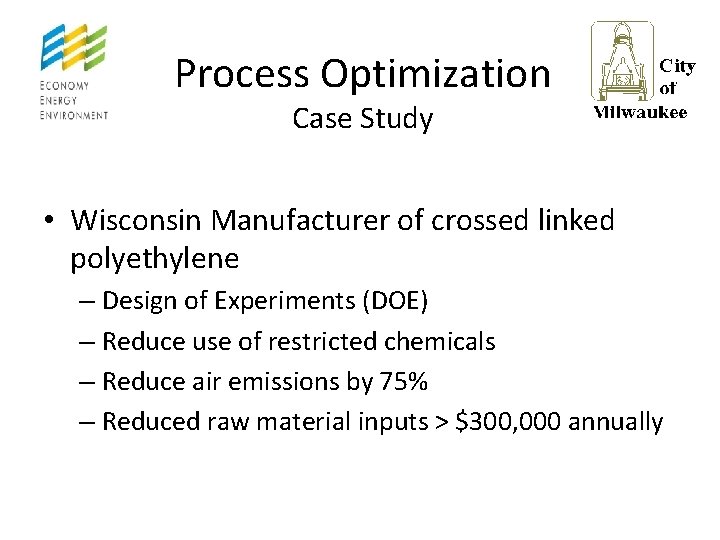 Process Optimization Case Study • Wisconsin Manufacturer of crossed linked polyethylene – Design of