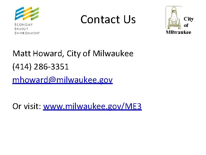 Contact Us Matt Howard, City of Milwaukee (414) 286 -3351 mhoward@milwaukee. gov Or visit: