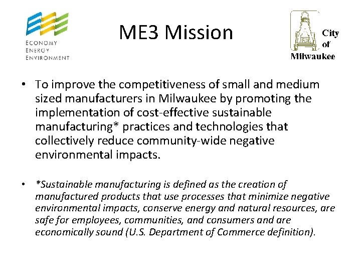 ME 3 Mission • To improve the competitiveness of small and medium sized manufacturers