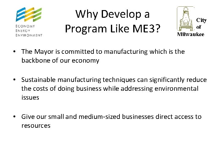 Why Develop a Program Like ME 3? • The Mayor is committed to manufacturing