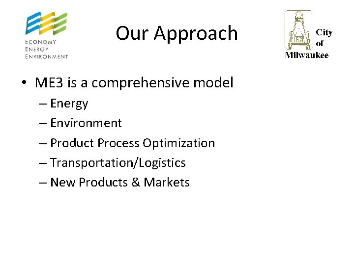 Our Approach • ME 3 is a comprehensive model – Energy – Environment –