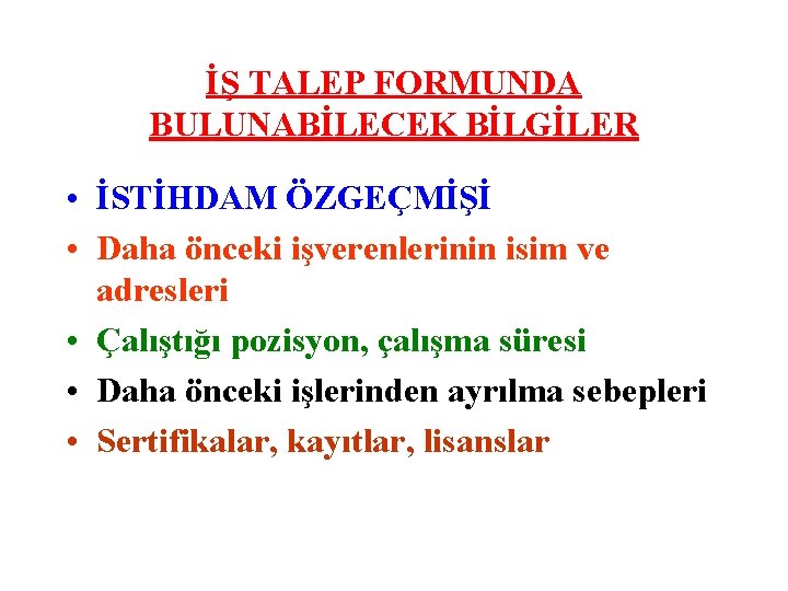 İŞ TALEP FORMUNDA BULUNABİLECEK BİLGİLER • İSTİHDAM ÖZGEÇMİŞİ • Daha önceki işverenlerinin isim ve