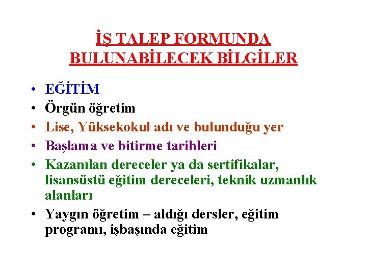 İŞ TALEP FORMUNDA BULUNABİLECEK BİLGİLER • • • EĞİTİM Örgün öğretim Lise, Yüksekokul adı