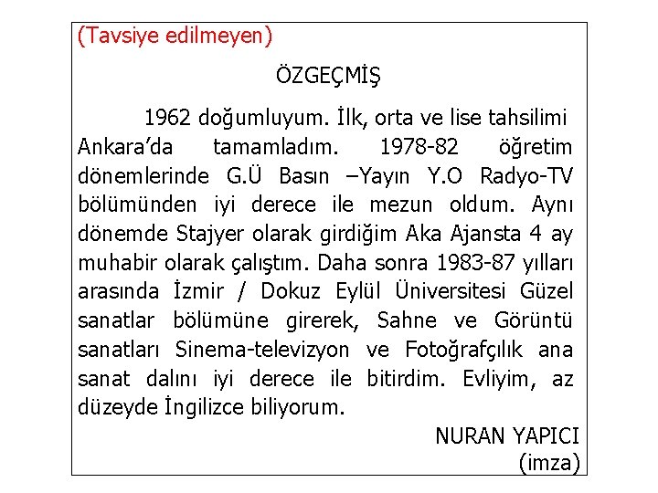 (Tavsiye edilmeyen) ÖZGEÇMİŞ 1962 doğumluyum. İlk, orta ve lise tahsilimi Ankara’da tamamladım. 1978 -82