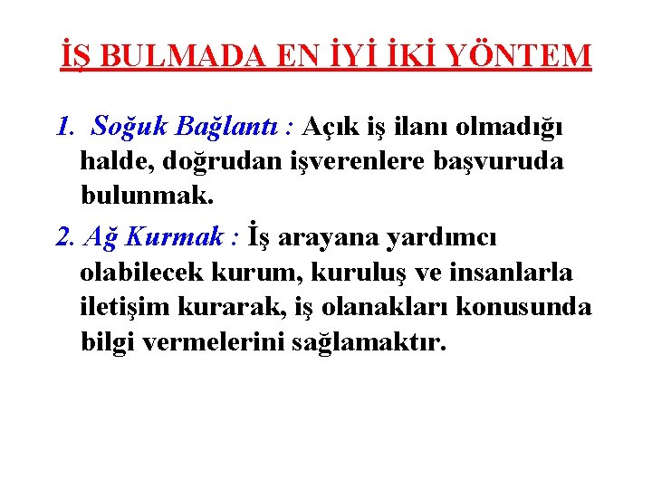 İŞ BULMADA EN İYİ İKİ YÖNTEM 1. Soğuk Bağlantı : Açık iş ilanı olmadığı