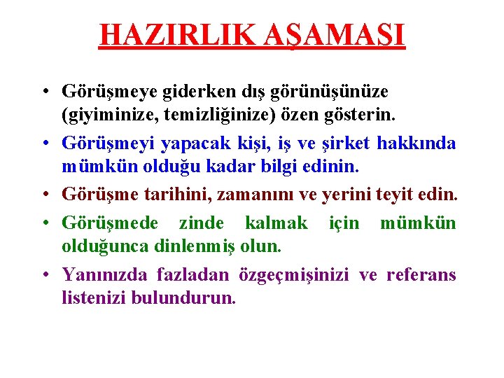 HAZIRLIK AŞAMASI • Görüşmeye giderken dış görünüşünüze (giyiminize, temizliğinize) özen gösterin. • Görüşmeyi yapacak