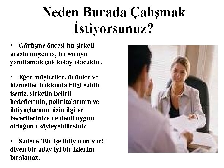 Neden Burada Çalışmak İstiyorsunuz? • Görüşme öncesi bu şirketi araştırmışsanız, bu soruyu yanıtlamak çok