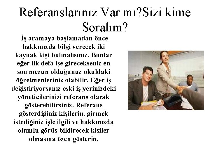 Referanslarınız Var mı? Sizi kime Soralım? İş aramaya başlamadan önce hakkınızda bilgi verecek iki