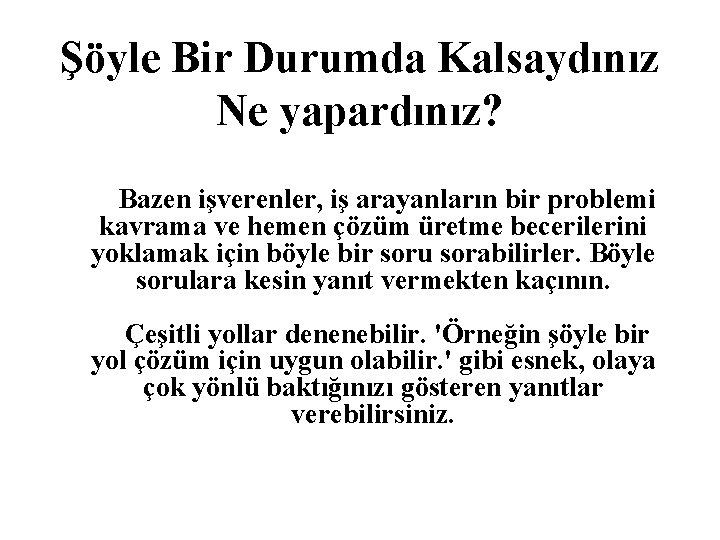 Şöyle Bir Durumda Kalsaydınız Ne yapardınız? Bazen işverenler, iş arayanların bir problemi kavrama ve