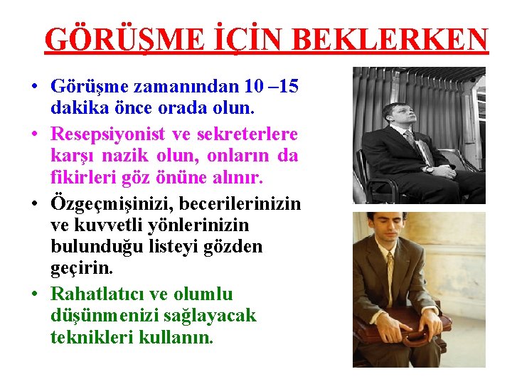 GÖRÜŞME İÇİN BEKLERKEN • Görüşme zamanından 10 – 15 dakika önce orada olun. •