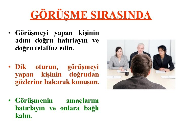 GÖRÜŞME SIRASINDA • Görüşmeyi yapan kişinin adını doğru hatırlayın ve doğru telaffuz edin. •