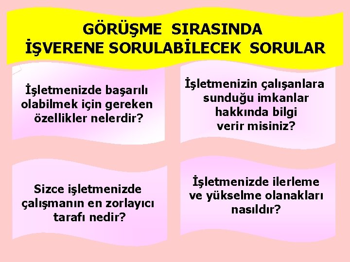 GÖRÜŞME SIRASINDA İŞVERENE SORULABİLECEK SORULAR İşletmenizde başarılı olabilmek için gereken özellikler nelerdir? Sizce işletmenizde