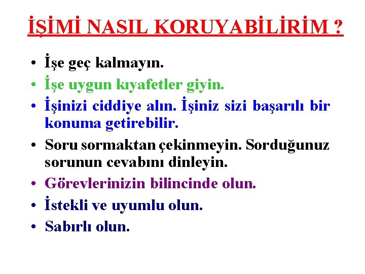 İŞİMİ NASIL KORUYABİLİRİM ? • İşe geç kalmayın. • İşe uygun kıyafetler giyin. •