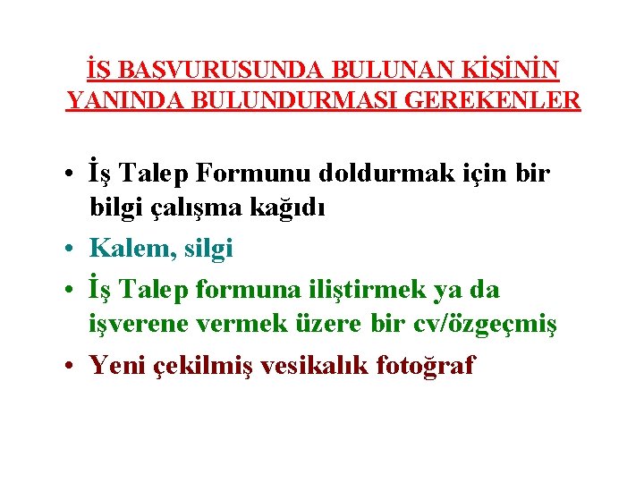 İŞ BAŞVURUSUNDA BULUNAN KİŞİNİN YANINDA BULUNDURMASI GEREKENLER • İş Talep Formunu doldurmak için bir