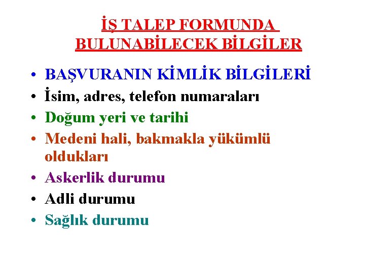 İŞ TALEP FORMUNDA BULUNABİLECEK BİLGİLER • • BAŞVURANIN KİMLİK BİLGİLERİ İsim, adres, telefon numaraları