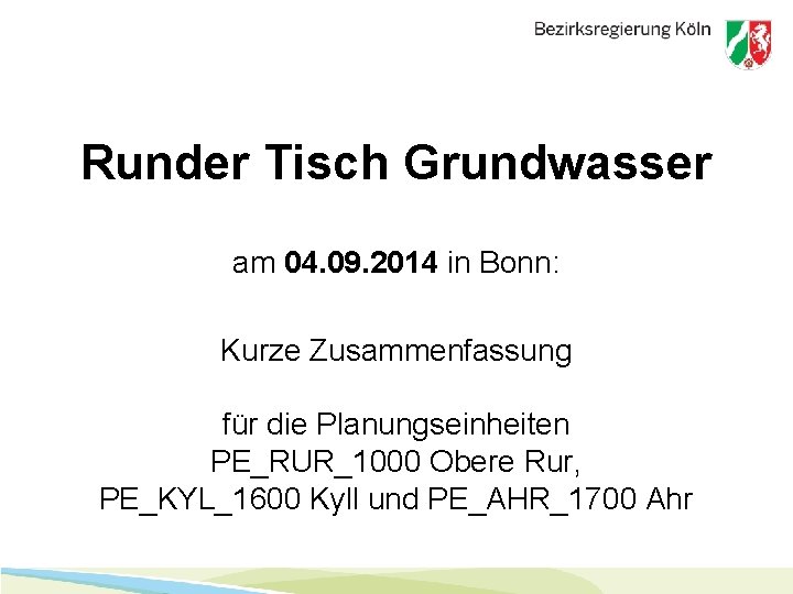 Runder Tisch Grundwasser am 04. 09. 2014 in Bonn: Kurze Zusammenfassung für die Planungseinheiten