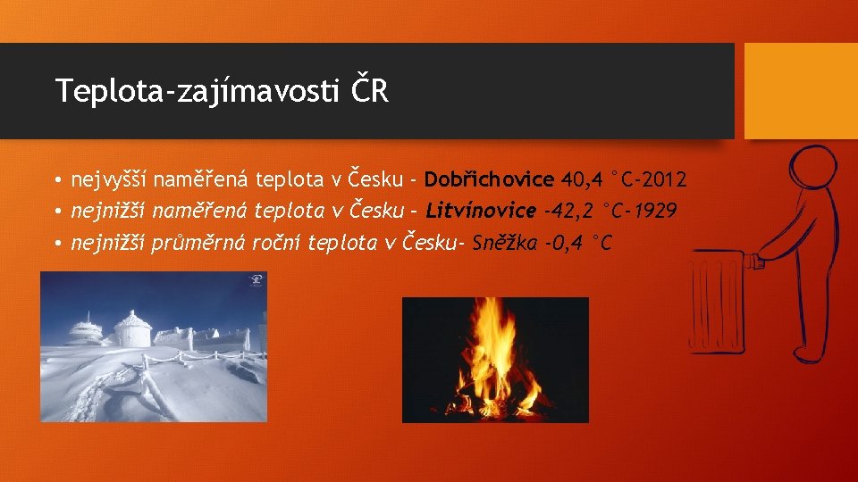Teplota-zajímavosti ČR • nejvyšší naměřená teplota v Česku - Dobřichovice 40, 4 °C-2012 •