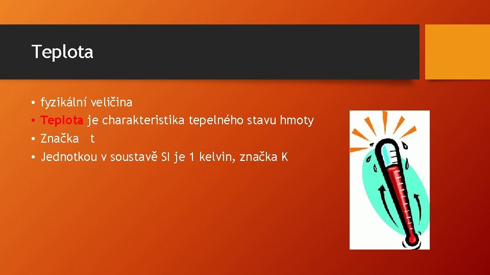Teplota • • fyzikální veličina Teplota je charakteristika tepelného stavu hmoty Značka t Jednotkou