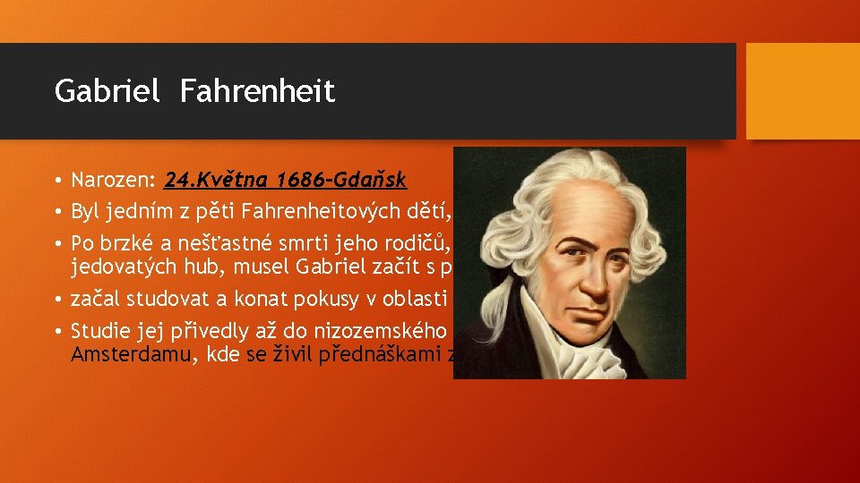 Gabriel Fahrenheit • Narozen: 24. Května 1686 -Gdaňsk • Byl jedním z pěti Fahrenheitových