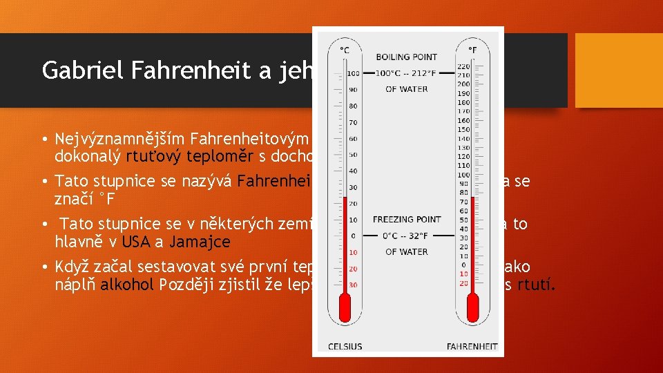 Gabriel Fahrenheit a jeho stupnice • Nejvýznamnějším Fahrenheitovým vynálezem je jeho skoro dokonalý rtuťový