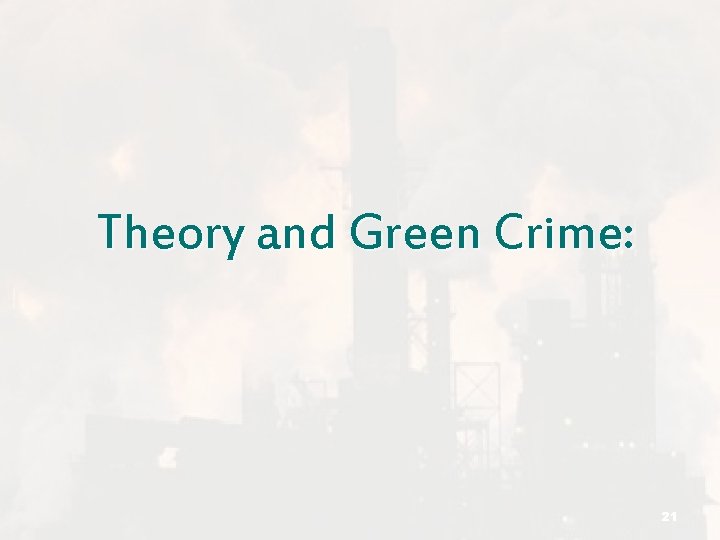 Theory and Green Crime: 21 