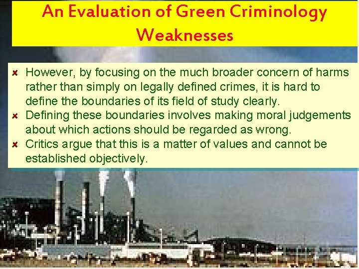 An Evaluation of Green Criminology Weaknesses However, by focusing on the much broader concern