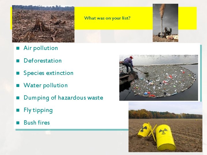 What was on your list? n Air pollution n Deforestation n Species extinction n