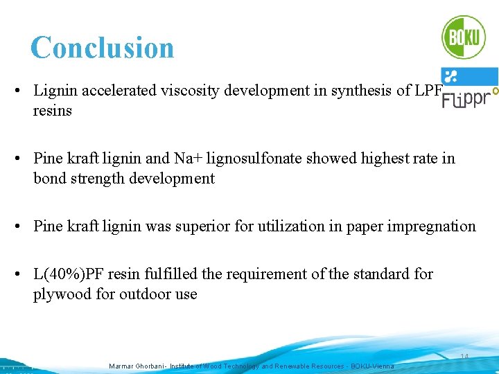 Conclusion • Lignin accelerated viscosity development in synthesis of LPF resins • Pine kraft