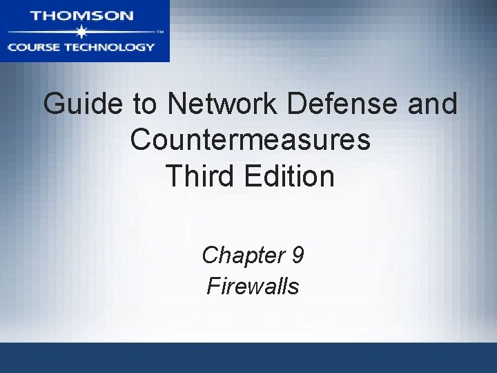 Guide to Network Defense and Countermeasures Third Edition Chapter 9 Firewalls Guide to Network Defense and Countermeasures Third Edition Chapter 9 Firewalls