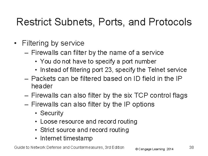 Restrict Subnets, Ports, and Protocols • Filtering by service – Firewalls can filter by Restrict Subnets, Ports, and Protocols • Filtering by service – Firewalls can filter by