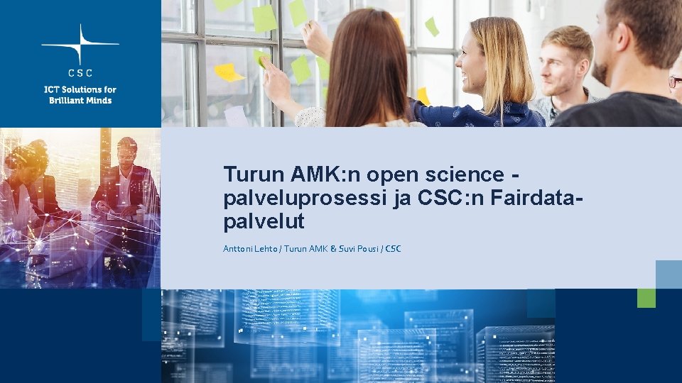 Turun AMK: n open science palveluprosessi ja CSC: n Fairdatapalvelut Anttoni Lehto / Turun Turun AMK: n open science palveluprosessi ja CSC: n Fairdatapalvelut Anttoni Lehto / Turun