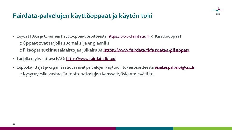 Fairdata-palvelujen käyttöoppaat ja käytön tuki • Löydät IDAn ja Qvaimen käyttöoppaat osoitteesta https: //www. Fairdata-palvelujen käyttöoppaat ja käytön tuki • Löydät IDAn ja Qvaimen käyttöoppaat osoitteesta https: //www.