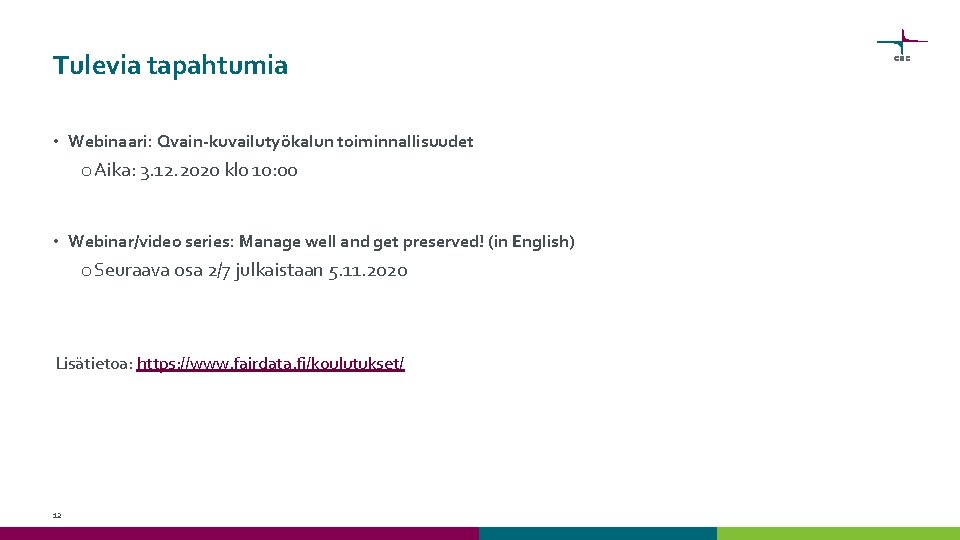 Tulevia tapahtumia • Webinaari: Qvain-kuvailutyökalun toiminnallisuudet o Aika: 3. 12. 2020 klo 10: 00 Tulevia tapahtumia • Webinaari: Qvain-kuvailutyökalun toiminnallisuudet o Aika: 3. 12. 2020 klo 10: 00