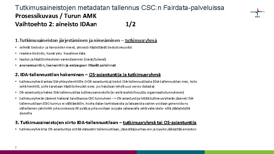 Tutkimusaineistojen metadatan tallennus CSC: n Fairdata-palveluissa Prosessikuvaus / Turun AMK Vaihtoehto 2: aineisto IDAan Tutkimusaineistojen metadatan tallennus CSC: n Fairdata-palveluissa Prosessikuvaus / Turun AMK Vaihtoehto 2: aineisto IDAan