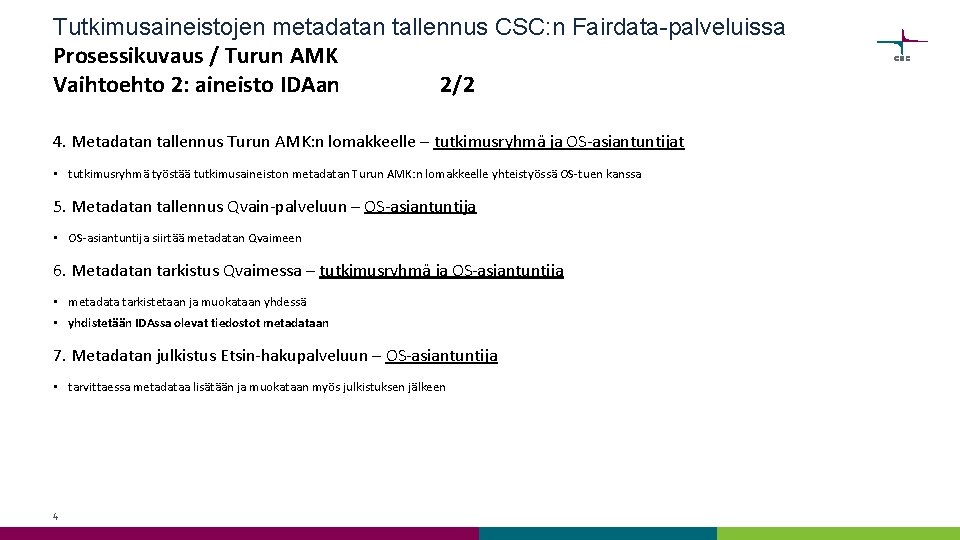 Tutkimusaineistojen metadatan tallennus CSC: n Fairdata-palveluissa Prosessikuvaus / Turun AMK Vaihtoehto 2: aineisto IDAan Tutkimusaineistojen metadatan tallennus CSC: n Fairdata-palveluissa Prosessikuvaus / Turun AMK Vaihtoehto 2: aineisto IDAan