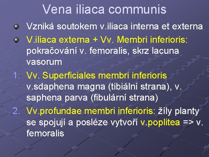 Vena iliaca communis Vzniká soutokem v. iliaca interna et externa V. iliaca externa + Vena iliaca communis Vzniká soutokem v. iliaca interna et externa V. iliaca externa +