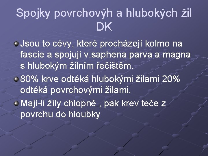 Spojky povrchovýh a hlubokých žil DK Jsou to cévy, které procházejí kolmo na fascie Spojky povrchovýh a hlubokých žil DK Jsou to cévy, které procházejí kolmo na fascie