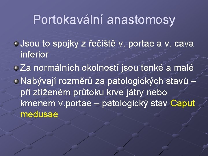 Portokavální anastomosy Jsou to spojky z řečiště v. portae a v. cava inferior Za Portokavální anastomosy Jsou to spojky z řečiště v. portae a v. cava inferior Za