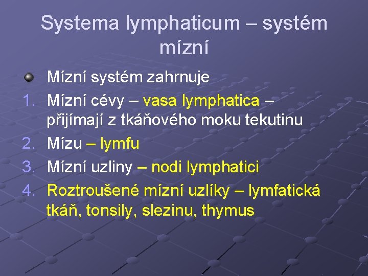 Systema lymphaticum – systém mízní 1. 2. 3. 4. Mízní systém zahrnuje Mízní cévy Systema lymphaticum – systém mízní 1. 2. 3. 4. Mízní systém zahrnuje Mízní cévy