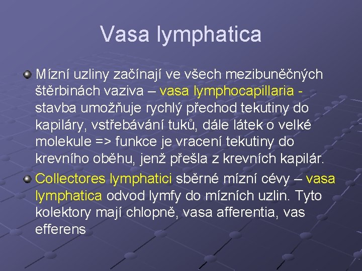 Vasa lymphatica Mízní uzliny začínají ve všech mezibuněčných štěrbinách vaziva – vasa lymphocapillaria stavba Vasa lymphatica Mízní uzliny začínají ve všech mezibuněčných štěrbinách vaziva – vasa lymphocapillaria stavba