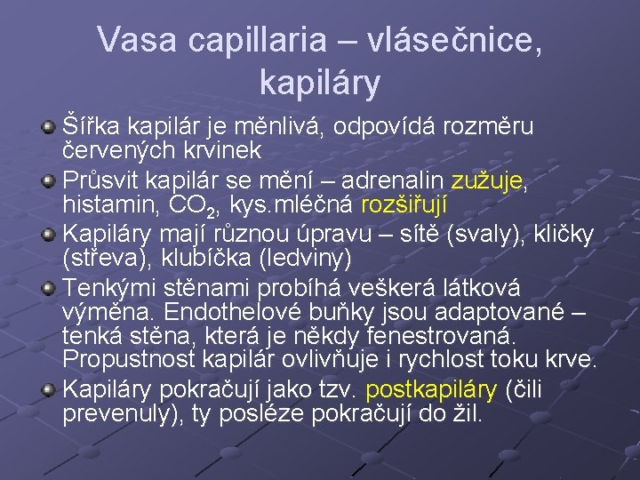 Vasa capillaria – vlásečnice, kapiláry Šířka kapilár je měnlivá, odpovídá rozměru červených krvinek Průsvit Vasa capillaria – vlásečnice, kapiláry Šířka kapilár je měnlivá, odpovídá rozměru červených krvinek Průsvit
