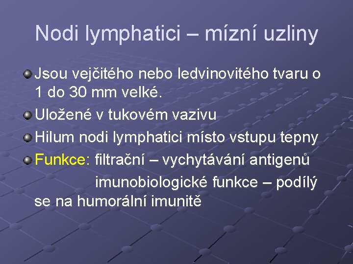 Nodi lymphatici – mízní uzliny Jsou vejčitého nebo ledvinovitého tvaru o 1 do 30 Nodi lymphatici – mízní uzliny Jsou vejčitého nebo ledvinovitého tvaru o 1 do 30